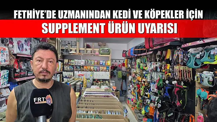 Fethiye'de uzmanından kedi ve köpekler için supplement ürün uyarısı