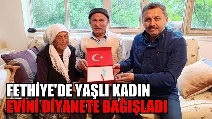 Fethiye'de Yaşlı Kadın Evini Diyanete Bağışladı