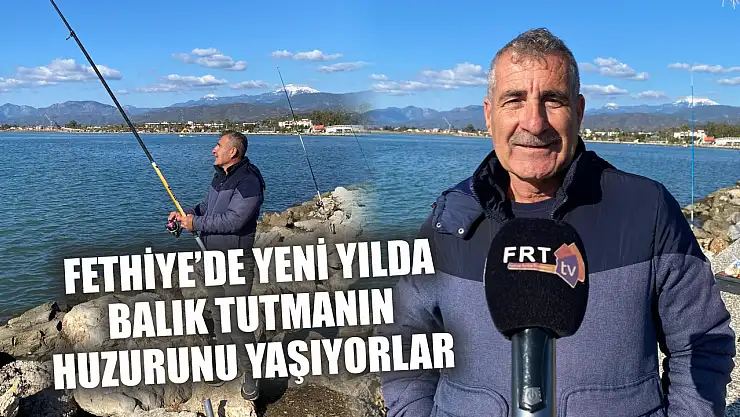Fethiye'de Yeni Yılda Balık Tutmanın Huzurunu Yaşıyorlar