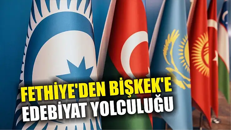 Fethiye'den Bişkek'e edebiyat yolculuğu