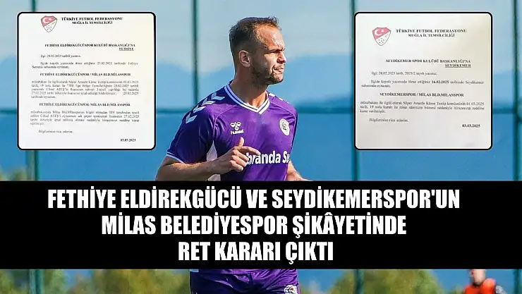 Fethiye Eldirekgücü ve Seydikemerspor'un Milas Belediyespor Şikâyetinde Ret Kararı Çıktı