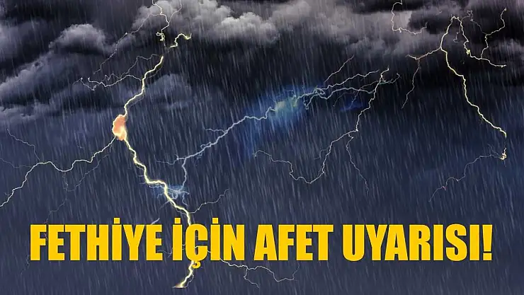 Fethiye için afet uyarısı!