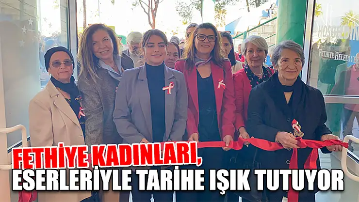 Fethiye Kadınları, Eserleriyle Tarihe Işık Tutuyor
