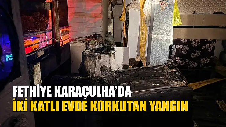 Fethiye Karaçulha'da iki katlı evde korkutan yangın