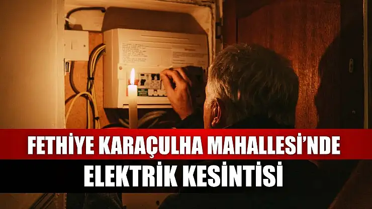 Fethiye Karaçulha Mahallesi'nde Elektrik Kesintisi