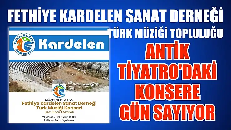 Fethiye Kardelen Sanat Derneği Türk Müziği Topluluğu Antik Tiyatro'daki konsere gün sayıyor