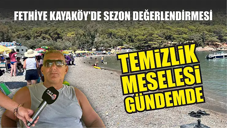 Fethiye Kayaköy'de sezon değerlendirmesi: Temizlik meselesi gündemde