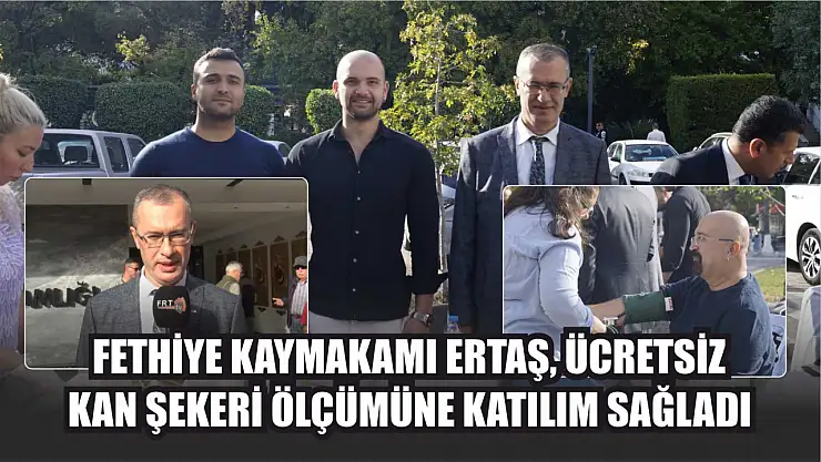 Fethiye Kaymakamı Ertaş, Ücretsiz Kan Şekeri Ölçümüne Katılım Sağladı