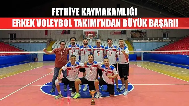 Fethiye Kaymakamlığı Erkek Voleybol Takımı'ndan Büyük Başarı!