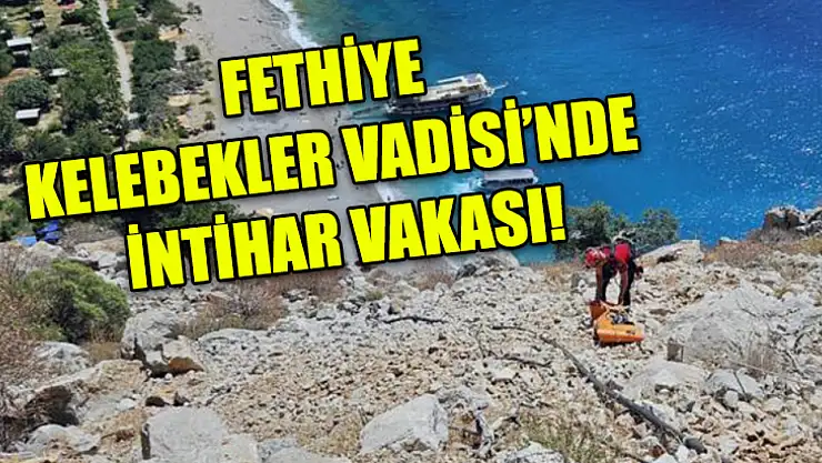 Fethiye Kelebekler Vadisi'nde intihar vakası!