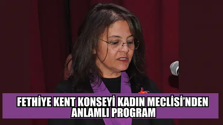 Fethiye Kent Konseyi Kadın Meclisi'nden anlamlı program