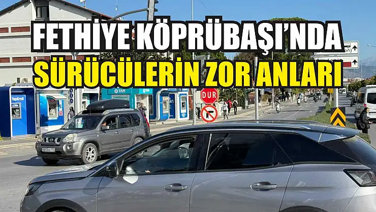 Fethiye Köprübaşı'nda sürücülerin zor anları
