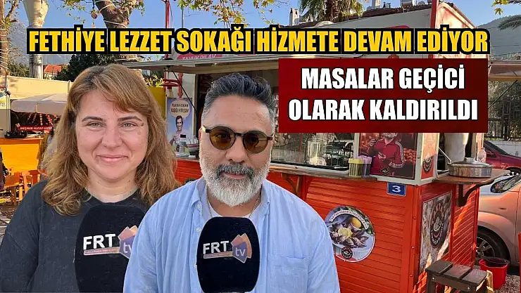 Fethiye Lezzet Sokağı hizmete devam ediyor: Masalar geçici olarak kaldırıldı