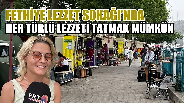 Fethiye Lezzet Sokağı'nda her türlü lezzeti tatmak mümkün