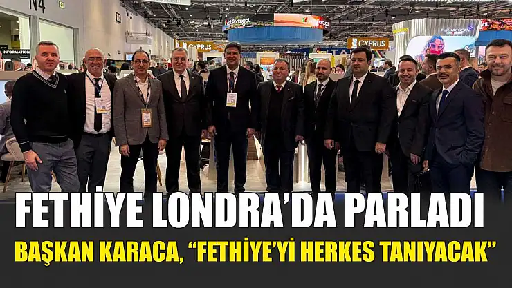 Fethiye Londra'da parladı: Başkan Karaca, 'Fethiye'yi herkes tanıyacak'