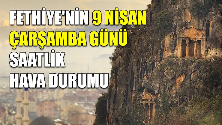 Fethiye'nin 9 Nisan Çarşamba Günü Saatlik Hava Durumu