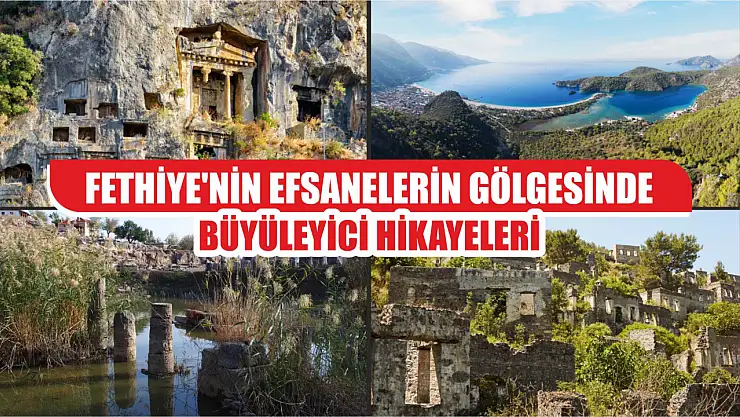 Fethiye'nin Efsanelerin Gölgesinde Büyüleyici Hikayeleri
