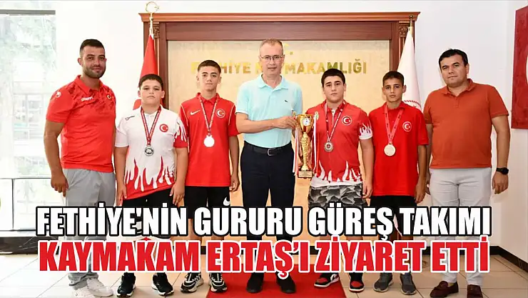 Fethiye'nin gururu güreş takımı Kaymakam Ertaş'ı ziyaret etti