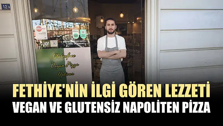 Fethiye'nin ilgi gören lezzeti: Vegan ve glutensiz napoliten pizza