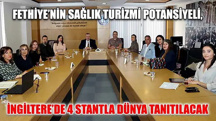 Fethiye'nin Sağlık Turizmi Potansiyeli, İngiltere'de 4 Stantla Dünya Tanıtılacak