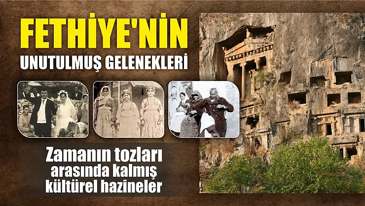 Fethiye'nin Unutulmuş Gelenekleri: Zamanın Tozları Arasında Kalmış Kültürel Hazineler
