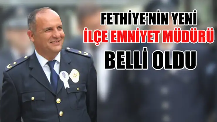 Fethiye'nin Yeni İlçe Emniyet Müdürü Belli Oldu