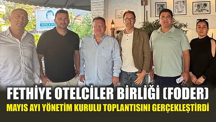 Fethiye Otelciler Birliği (FODER), Mayıs Ayı Yönetim Kurulu Toplantısını Gerçekleştirdi