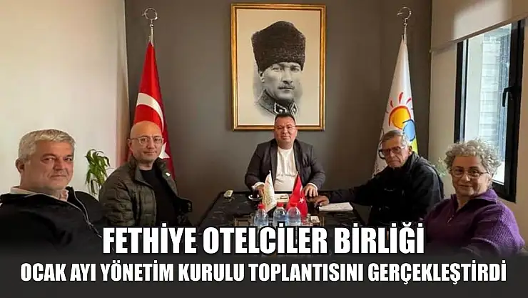 Fethiye Otelciler Birliği ocak ayı yönetim kurulu toplantısını gerçekleştirdi
