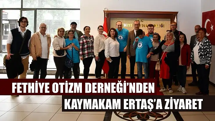 Fethiye Otizm Derneği'nden Kaymakam Ertaş'a Ziyaret