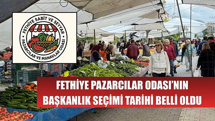 Fethiye Pazarcılar Odası'nın Başkanlık Seçimi Tarihi Belli Oldu
