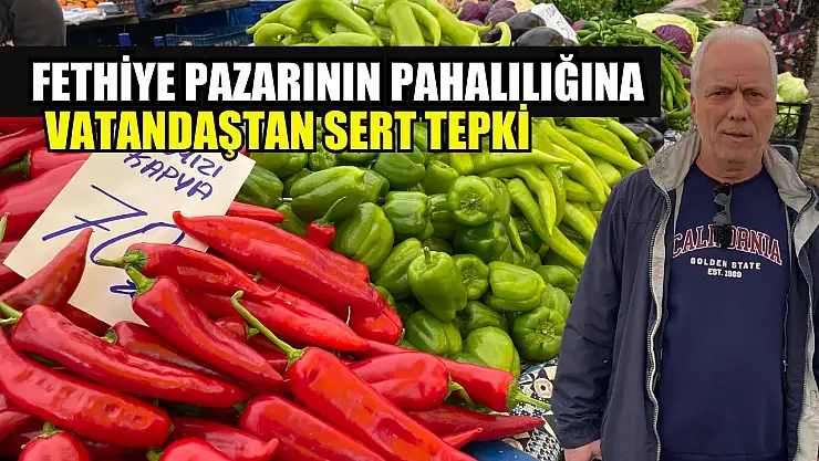 Fethiye pazarının pahalılığına vatandaştan sert tepki
