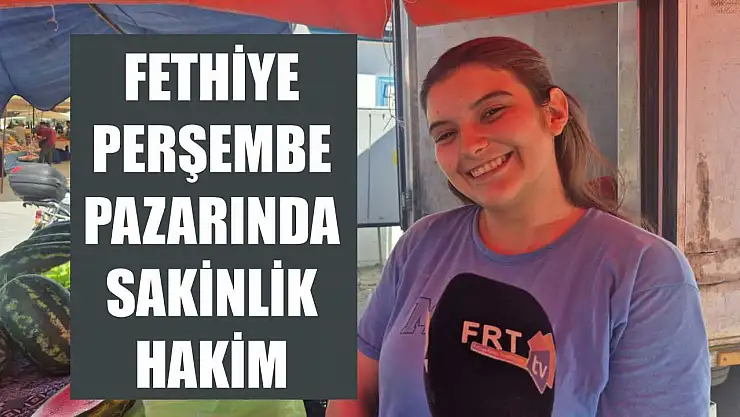Fethiye Perşembe Pazarında Sakinlik Hakim