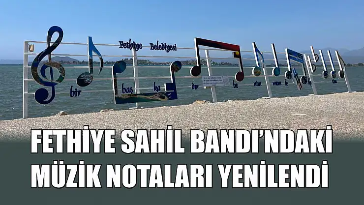 Fethiye Sahil Bandı'ndaki Müzik Notaları Yenilendi