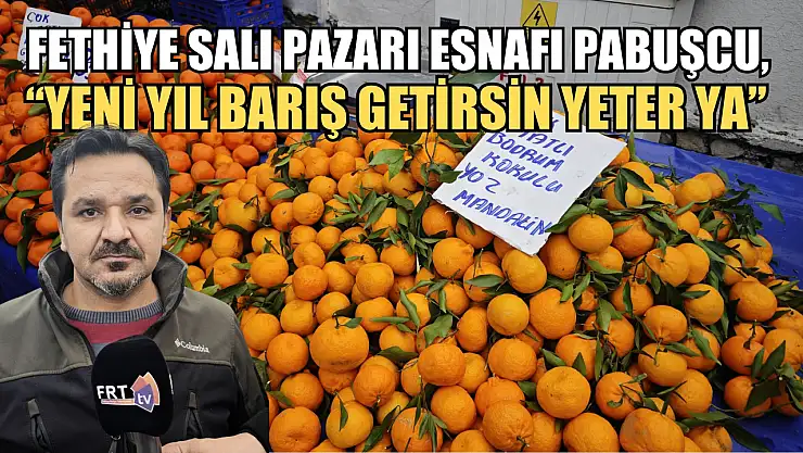 Fethiye Salı Pazarı Esnafı Pabuşcu, 'Yeni Yıl Barış Getirsin Yeter Ya'