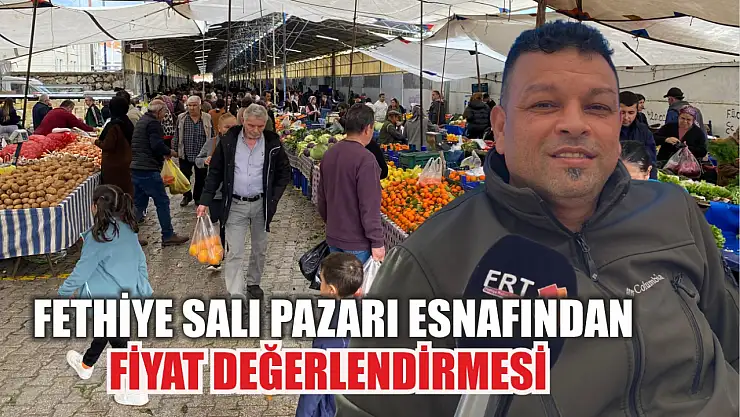 Fethiye Salı Pazarı Esnafından Fiyat Değerlendirmesi