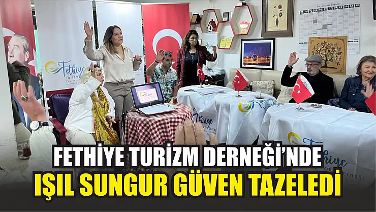 Fethiye Turizm Derneği'nde Işıl Sungur güven tazeledi
