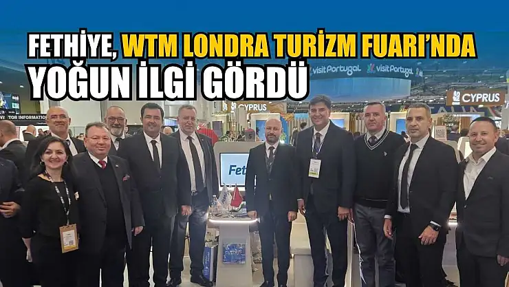 Fethiye, WTM Londra Turizm Fuarı'nda yoğun ilgi gördü