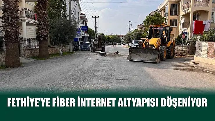 Fethiye'ye Fiber İnternet Altyapısı Döşeniyor