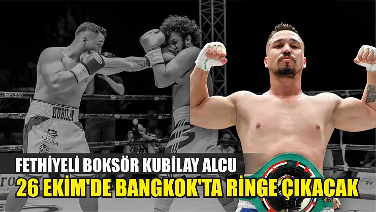 Fethiyeli Boksör Kubilay Alcu 26 Ekim'de Bangkok'ta Ringe Çıkacak
