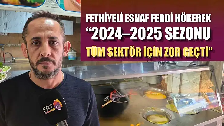 Fethiyeli Esnaf Ferdi Hökerek: '2024–2025 sezonu tüm sektör için zor geçti'