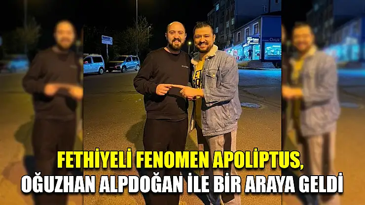 Fethiyeli Fenomen Apoliptus, Oğuzhan Alpdoğan ile bir araya geldi