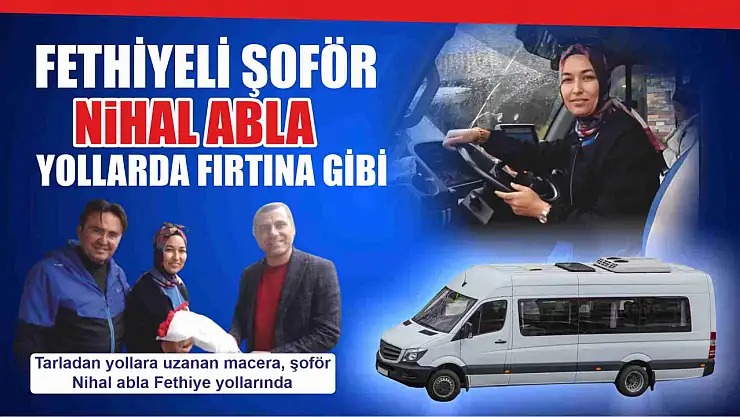 Fethiyeli şoför Nihal abla yollarda fırtına gibi