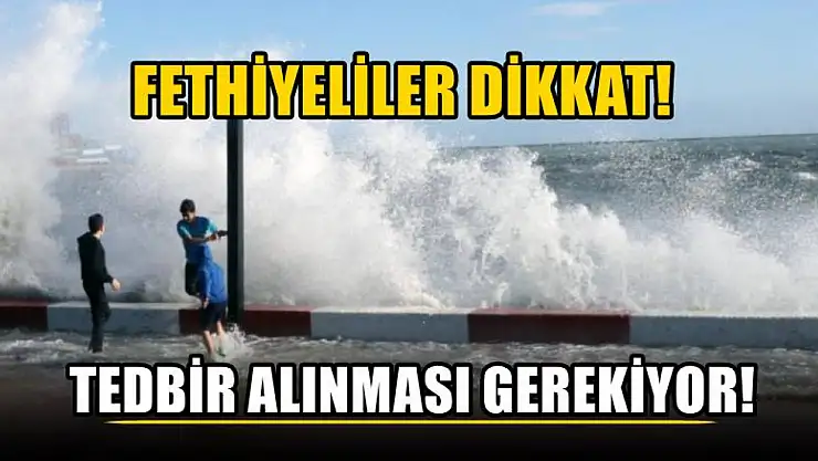 Fethiyeliler Dikkat! Tedbir Alınması Gerekiyor!