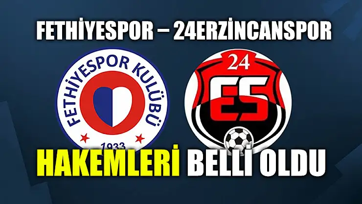 Fethiyespor – 24Erzincanspor Hakemleri Belli Oldu