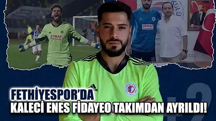 Fethiyespor'da Kaleci Enes Fidayeo Takımdan Ayrıldı!
