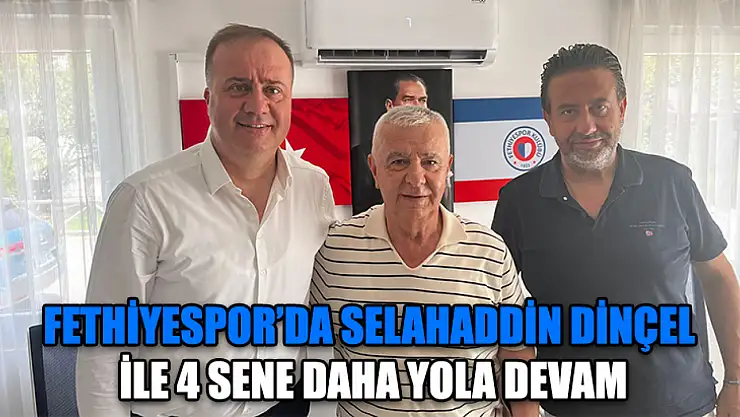 Fethiyespor'da Selahaddin Dinçel İle 4 Sene Daha Yola Devam
