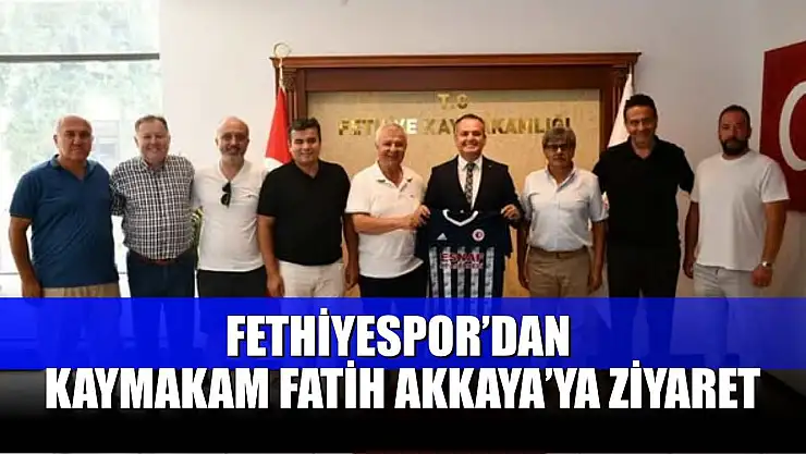 Fethiyespor'dan Kaymakam Fatih Akkaya'ya Ziyaret