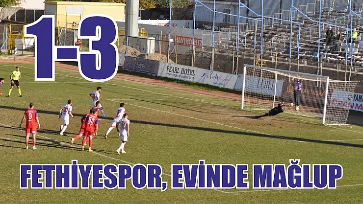 Fethiyespor, evinde mağlup: 1-3