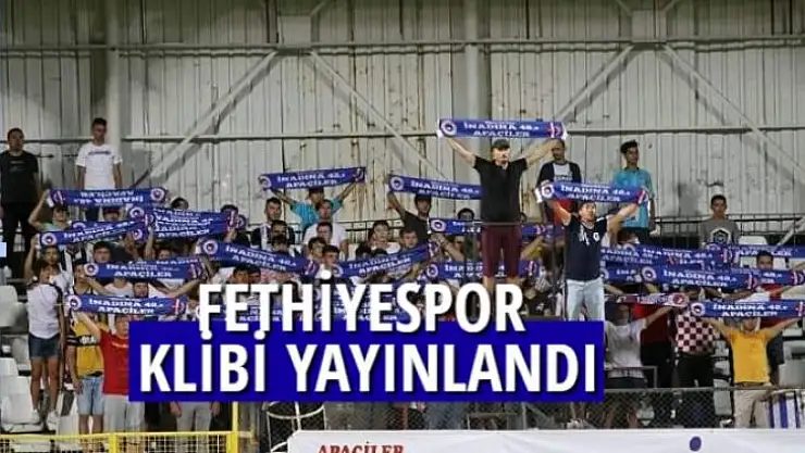FETHİYESPOR KLİBİ YAYINLANDI