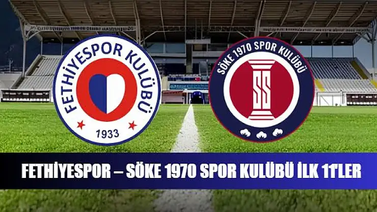 Fethiyespor – Söke 1970 Spor Kulübü ilk 11'ler